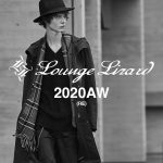 Lounge Lizard/ラウンジリザードが復活！2020AW予約開始！