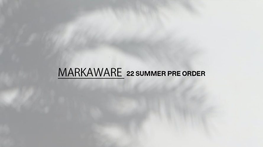 MARKAWARE2022年夏 プレオーダー始まってます。