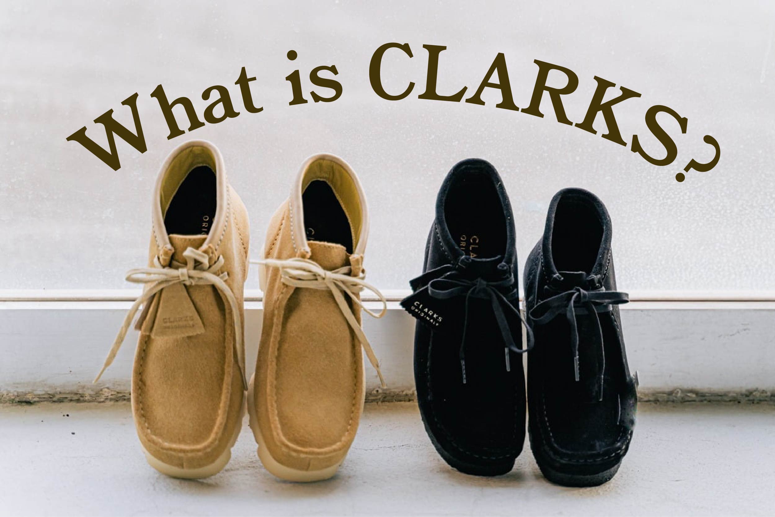 What is CLARKS？ スタッフ支持率No.1クラークスワラビーってどんな靴？ ES CONTENTS ES CONTENTS