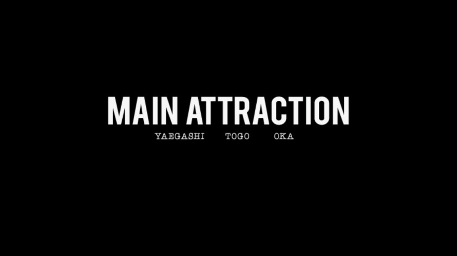NEW「MAIN ATTRACTION」